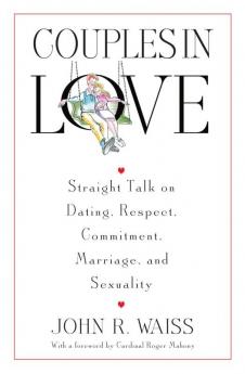 Couples in Love Straight Talk on Dating Respect Commitment Marriage and Sexuality
