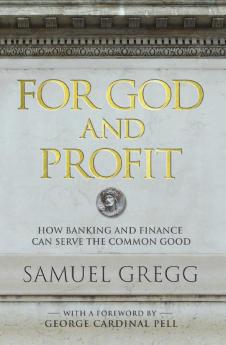 For God and Profit How Banking and Finance Can Serve the Common Good