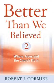 Better Than We Believed 2 More Basic Questions Enlightened by Faith