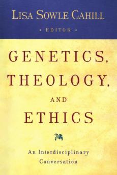Genetics Theology and Ethics An Interdiscipinary Conversation