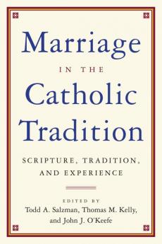 Marriage in the Catholic Tradition Scripture Tradition and Experience
