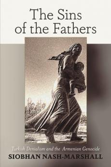 Sins of the Fathers Turkish Denialism and the Armenian Genocide
