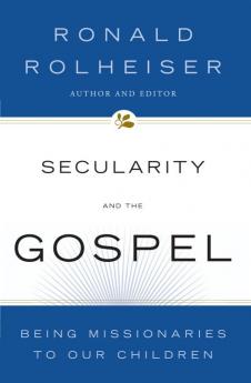 Secularity and the Gospel Being Missionaries to Our Children