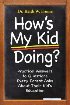 How's My Kid Doing? Practical Answers to Questions Every Parent Asks About Their Kid's Education
