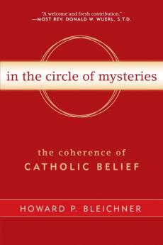 In the Circle of Mysteries The Coherence of Catholic Belief