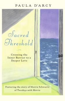 Sacred Threshold Crossing the Inner Barrier to a Deeper Love