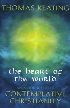 Heart of the World An Introduction to Contemplative Christianity