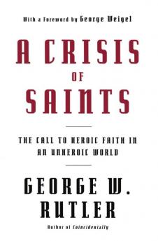 Crisis of Saints The Call to Heroic Faith in an Unheroic World