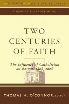 Two Centuries of Faith The Influence of Catholicism on Boston
