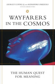 Wayfarers in the Cosmos The Human Quest for Meaning