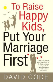 To Raise Happy Kids Put Your Marriage First