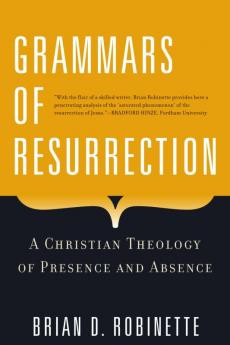 Grammars of Resurrection A Christian Theology of Presence and Absence