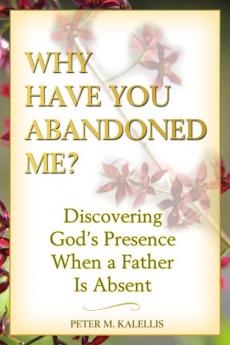 Why Have You Abandoned Me? Discovering God's Presence When a Father Is Absent