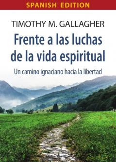 Frente a las luchas de la vida espiritual Un camino ignaciano hacia la libertad