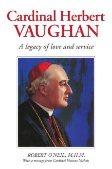 Cardinal Herbert Vaughan Archbishop of Westminster Bishop of Salford Founder of the Mill Hill