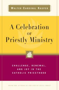 Celebration of Priestly Ministry Challenge Renewal and Joy in the Catholic Priesthood