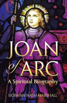 Joan of Arc A Spiritual Biography