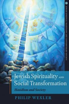 Jewish Spirituality and Social Transformation Hasidism and Society