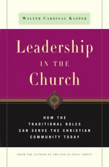 Leadership in the Church How Traditional Roles Can Help Serve the Christian Community Today