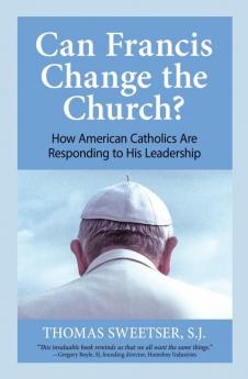 Can Francis Change the Church? How American Catholics Are Responding to His Leadership