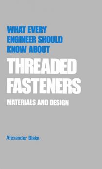 What Every Engineer Should Know about Threaded Fasteners