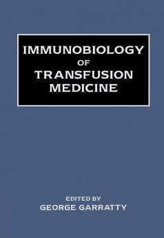 Immunobiology of Transfusion Medicine