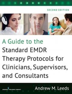 A Guide to the Standard EMDR Therapy Protocols for Clinicians Supervisors and Consultants