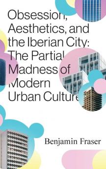 Obsession Aesthetics and the Iberian City
