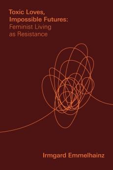 Toxic Loves Impossible Futures