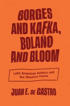 Borges and Kafka Bolaño and Bloom