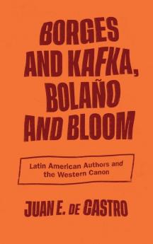Borges and Kafka Bolaño and Bloom