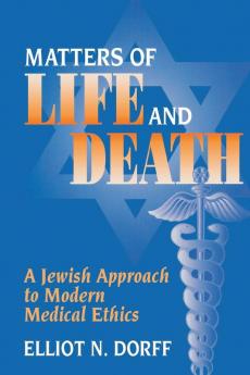 Matters of Life and Death: A Jewish Approach to Modern Medical Ethics