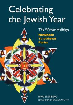 Celebrating the Jewish Year: The Winter Holidays: Hanukkah Tu B'shevat Purim