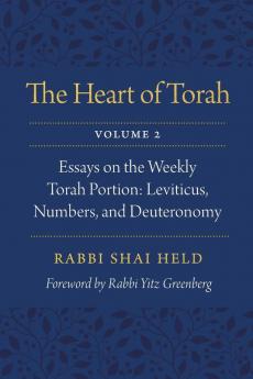 The Heart of Torah Volume 2: Essays on the Weekly Torah Portion: Leviticus Numbers and Deuteronomy