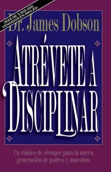 Atrevete a Disciplinar/New Dare to Discipline: Un Clásico de Siempre Para La Nueva Generación de Padres Y Maestros (Translation of : Atrevete a Disciplinar)