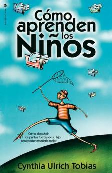 Como Aprenden los Ninos/ How Children Learn: Como Descubrir Los Puntos Fuertes De Su Hijo Para Poder Ensenarle Mejor: Como Descubrir Los Puntos Fuertes de Su Hijo Para Poder Enseñarle Mejor