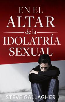 En el altar de la idolatr��a sexual = At the Altar of Sexual Idolatry