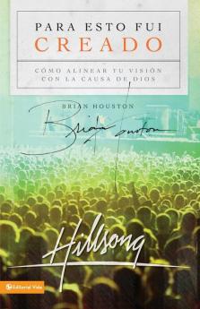 Para esto fui creado/ For This I Was Born: Como Alinear Tu Vision Con La Causa De Dios: Alineando Tu Visión Para La Causa de Dios