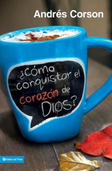 El ��C��mo Conquistar El Coraz��n de Dios? = How to Conquer the Heart of God?