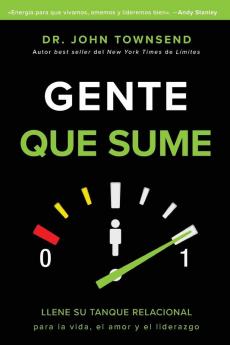 Gente Que Sume: Llene Su Tanque Relacional Para La Vida El Amor Y El Liderazgo