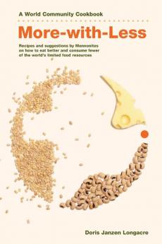 More-With-Less Cookbook: Recipes and Suggestions by Mennonites on How to Eat Better and Consume Less of the World's Limited Food Resources (World Community Cookbooks)