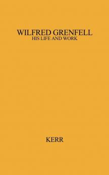 Wilfred Grenfell His Life and Work