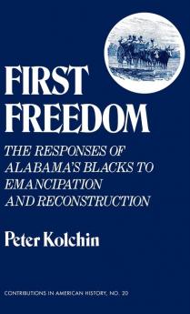 First Freedom: The Responses of Alabama's Blacks to Emancipation and Reconstruction (Contributions in American History)