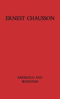 Ernest Chausson: The Composer's Life and Works