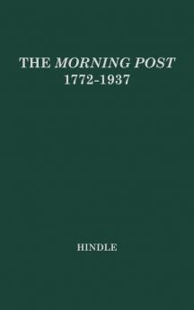 The Morning Post 1772-1937: Portrait of a Newspaper