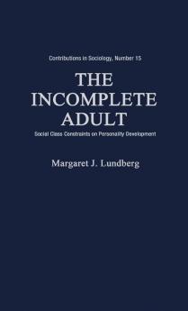 The Incomplete Adult: Social Class Constraints on Personality Development (Contributions in Sociology (Hardcover))