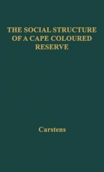 The Social Structure of a Cape Coloured Reserve: a Study of Racial Integration and Segregation in South Africa