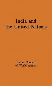 India and the United Nations: Report of a Study Group Set Up by the Indian Council of World Affairs (National Studies on International Organization)