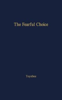 The Fearful Choice: a Debate on Nuclear Policy Conducted by Philip Toynbee with the Archbishop of Canterbury and others