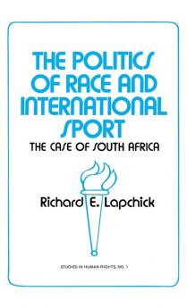 The Politics of Race and International Sport: The Case of South Africa: 1 (Contributions in American History)